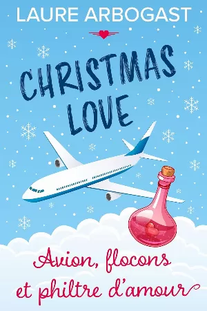 Laure Arbogast – Avion, flocons et philtre d'amour : une romance de Noël